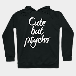 Cute but psycho - white text Hoodie